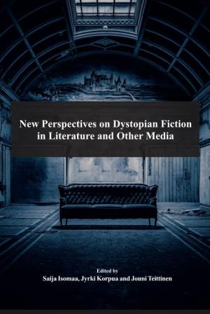 New Perspectives on Dystopian Fiction in Literature and Other Media