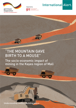 “THE MOUNTAIN GAVE BIRTH to a MOUSE” the Socio-Economic Impact of Mining in the Kayes Region of Mali