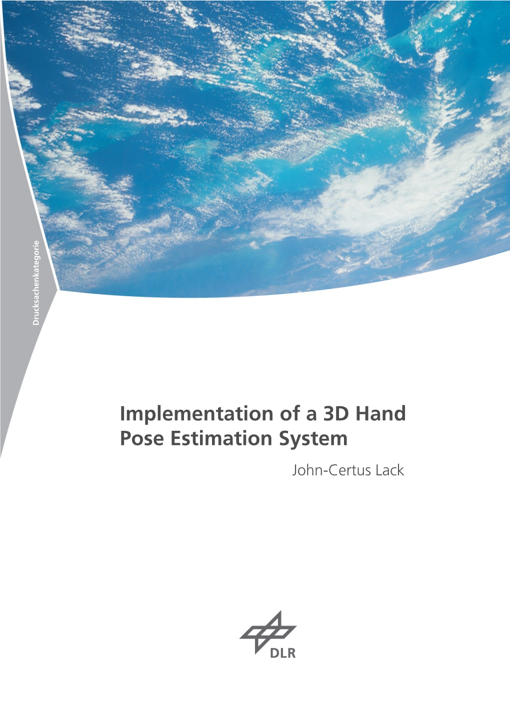 Implementation of a 3D Hand Pose Estimation System John-Certus Lack BJ.: 2014 Institut Für Robotik Und Mechatronik IB.Nr.: 572-2014-22