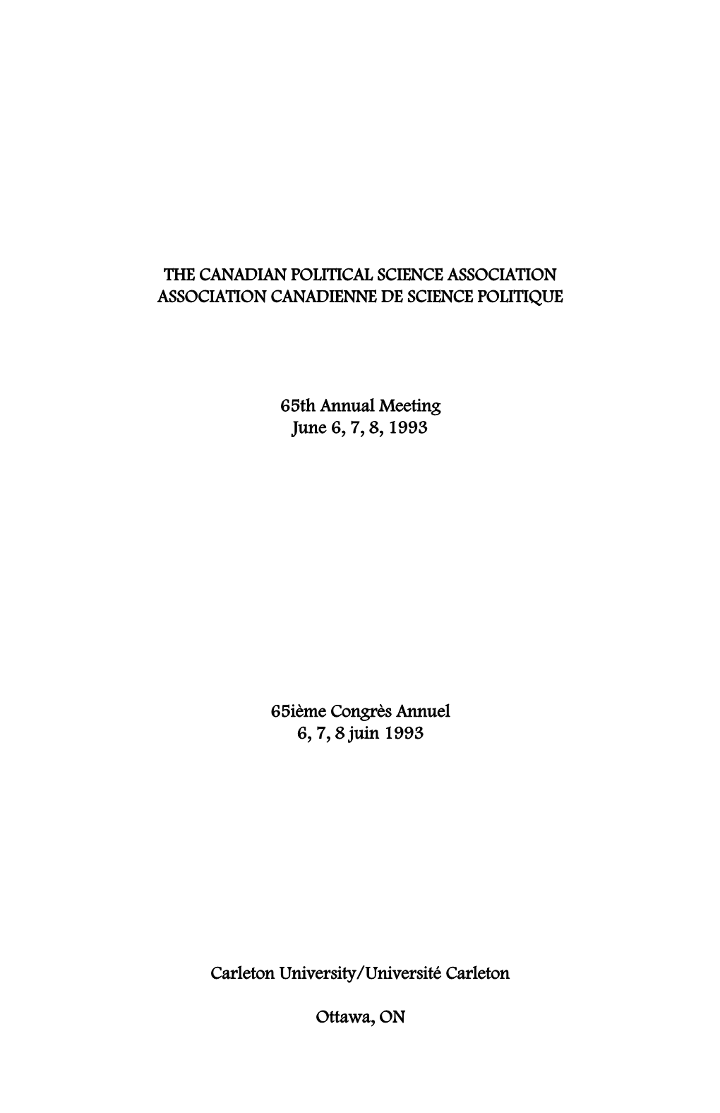 THE CANADIAN POLITICAL SCIENCE ASSOCIATION ASSOCIATION CANADIENNE DE SCIENCE POLITIQUE 65Th Annual Meeting June 6, 7, 8, 1993 65