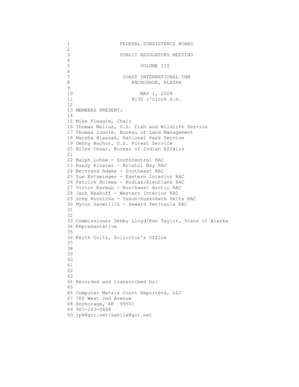 1 FEDERAL SUBSISTENCE BOARD 2 3 PUBLIC REGULATORY MEETING 4 5 VOLUME III 6 7 COAST INTERNATIONAL INN 8 ANCHORAGE, ALASKA 9 10 MAY 1, 2008 11 8:30 O'clock A.M