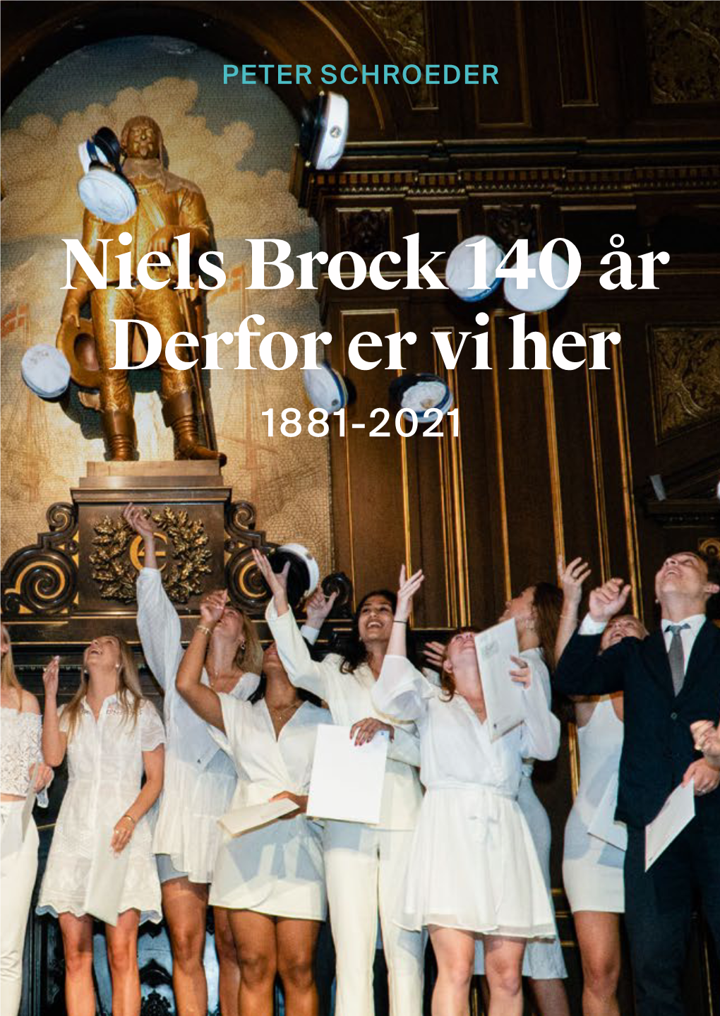 Niels Brock 140 År Derfor Er Vi Her 1881-2021 PETER SCHROEDER