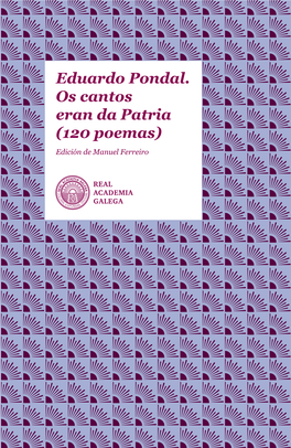 Eduardo Pondal. Os Cantos Eran Da Patria (120 Poemas) Edición De Manuel Ferreiro