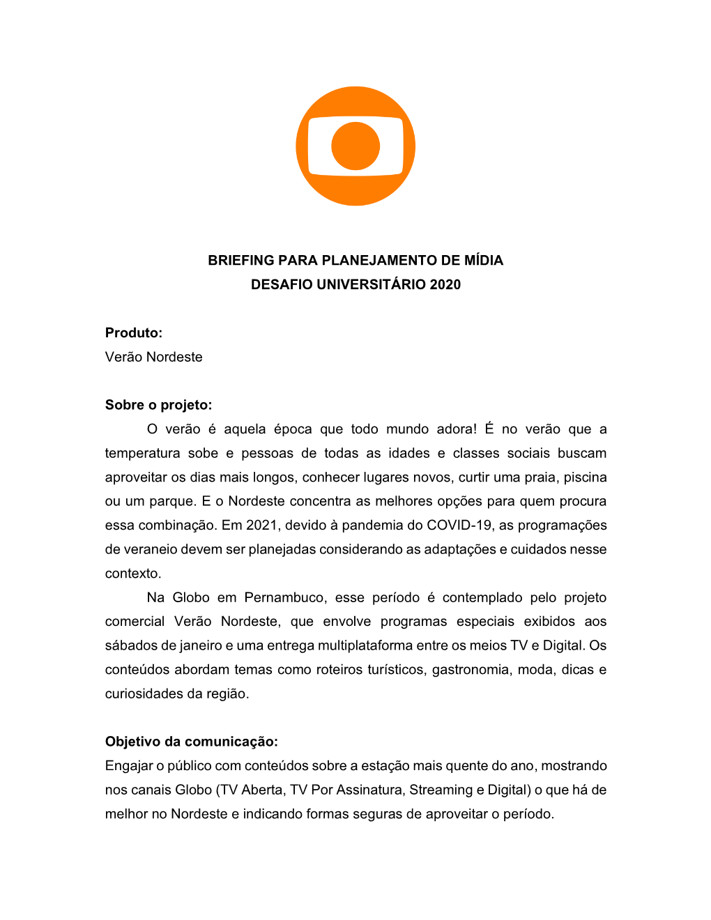 BRIEFING PARA PLANEJAMENTO DE MÍDIA DESAFIO UNIVERSITÁRIO 2020 Produto: Verão Nordeste Sobre O Projeto: O Verão É Aquela É