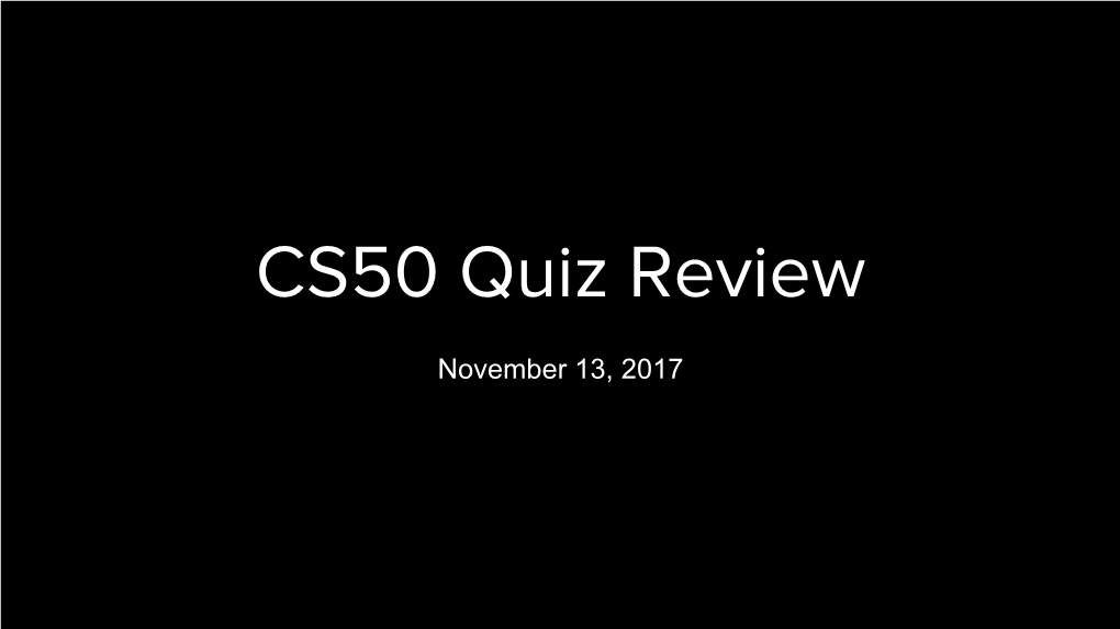CS50 Quiz Review
