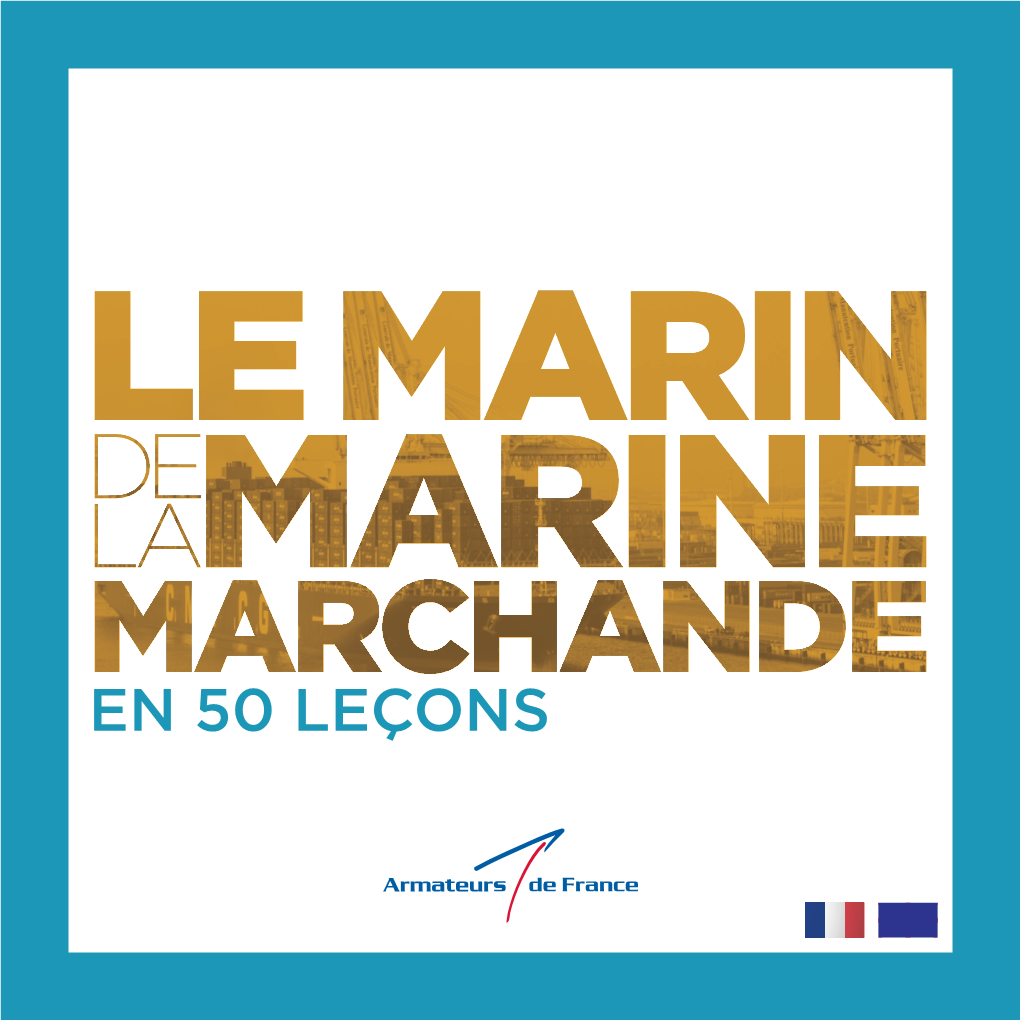 LE MARIN DE LA MARINE MARCHANDE En 50 Leçons 2017 SAILING with the MERCHANT MARINE in 50 Lessons 2017 - 7 LEÇON 03 LEÇON 04