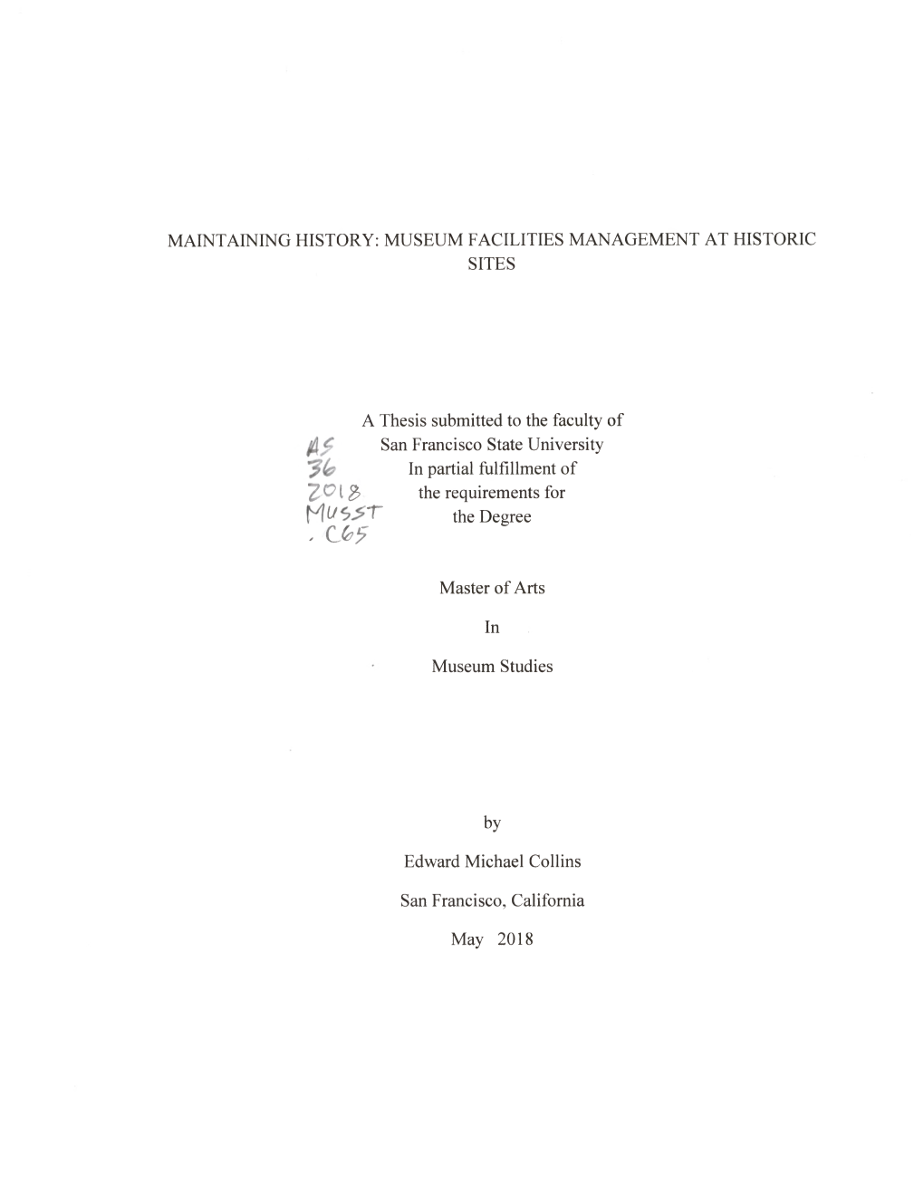 MAINTAINING HISTORY: MUSEUM FACILITIES MANAGEMENT at HISTORIC SITES a Thesis Submitted to the Faculty of San Francisco State