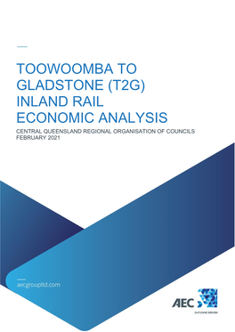 Inland Rail Economic Analysis Central Queensland Regional Organisation of Councils February 2021 Toowoomba to Gladstone (T2g) Inland Rail Economic Analysis