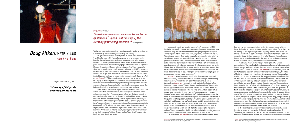 Doug Aitken/MATRIX 185 “Speed Is a Means to Celebrate the Perfection of Stillness.1 Speed Is at the Core of the Bombay Filmmaking Machine.”2 —Doug Aitken