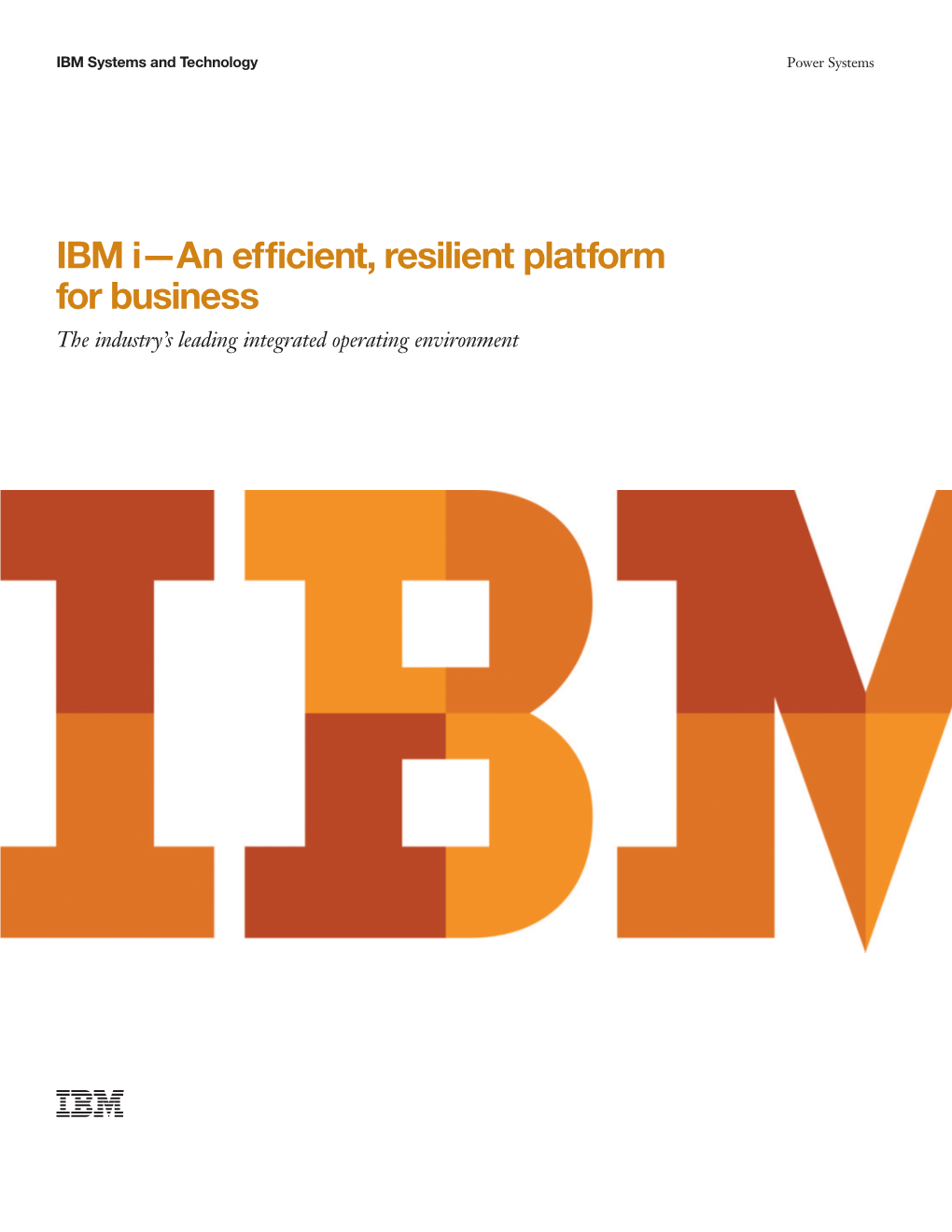 IBM I—An Efficient, Resilient Platform for Business the Industry’S Leading Integrated Operating Environment 2 IBM I—An Efficient, Resilient Platform for Business