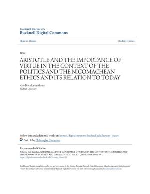 ARISTOTLE and the IMPORTANCE of VIRTUE in the CONTEXT of the POLITICS and the NICOMACHEAN ETHICS and ITS RELATION to TODAY Kyle Brandon Anthony Bucknell University