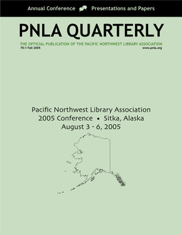 PNLA QUARTERLY the OFFICIAL PUBLICATION of the PACIFIC NORTHWEST LIBRARY ASSOCIATION 70:1 Fall 2005