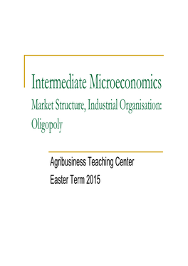Intermediate Microeconomics Market Structure, Industrial Organisation: Oligopoly