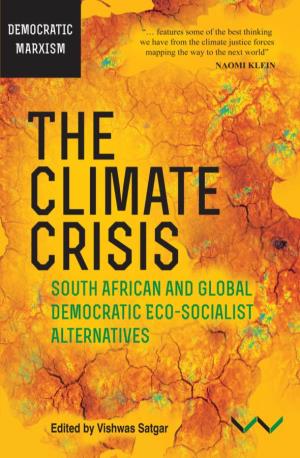 The Climate Crisis South African and Global Democratic Eco-Socialist Alternatives
