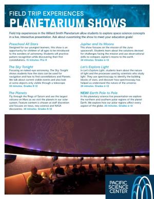 PLANETARIUM SHOWS Field Trip Experiences in the Willard Smith Planetarium Allow Students to Explore Space Science Concepts in a Live, Interactive Presentation