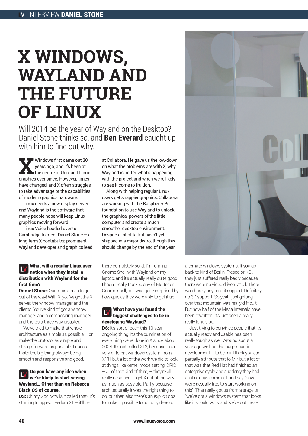 X WINDOWS, WAYLAND and the FUTURE of LINUX Will 2014 Be the Year of Wayland on the Desktop? Daniel Stone Thinks So, and Ben Everard Caught up with Him to Find out Why