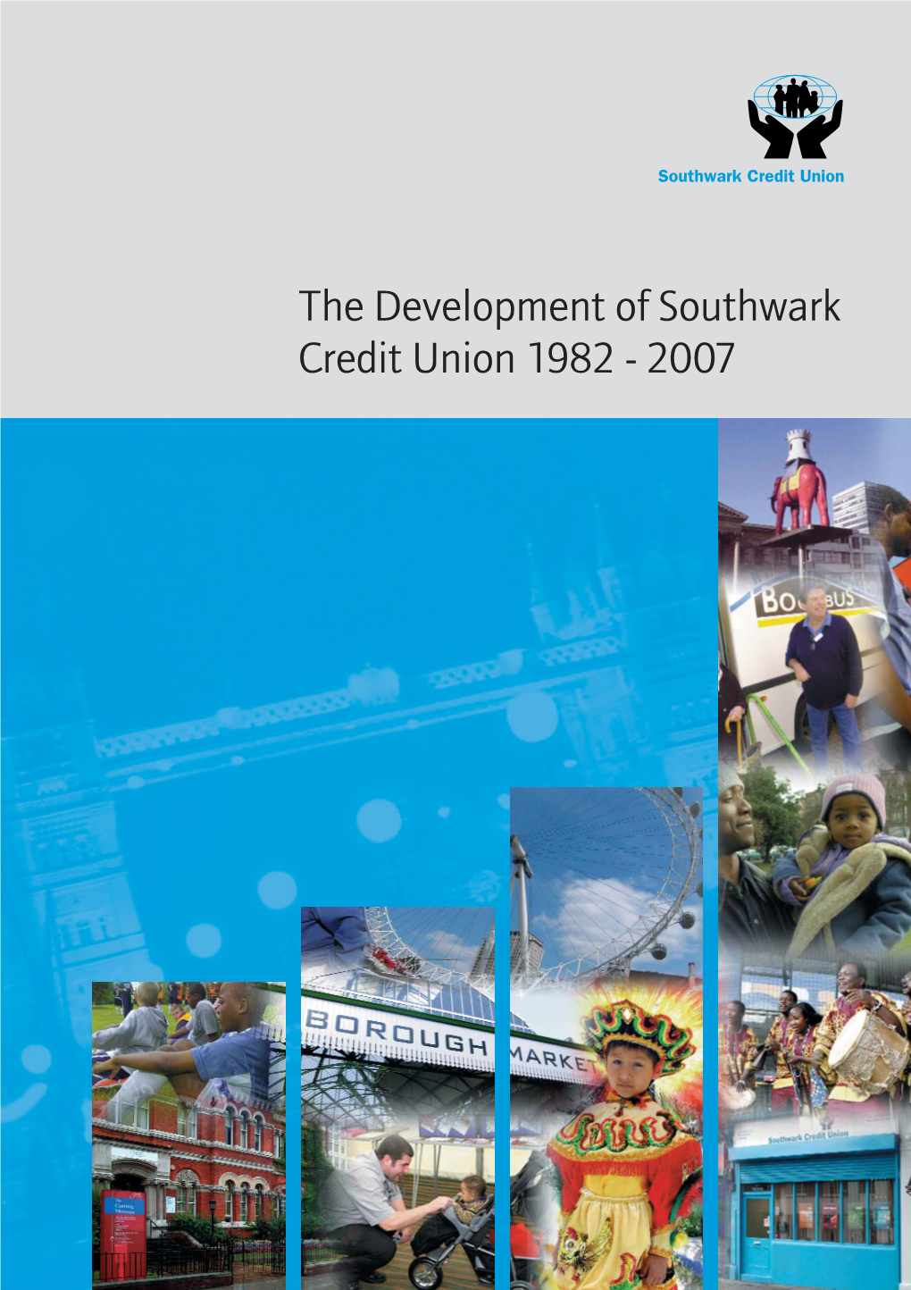 The Development of Southwark Credit Union 1982 - 2007 Scu Cover A4 8/11/07 10:43 Am Page 2