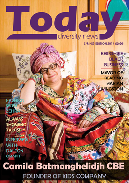 Camila Batmanghelidjh CBE Founder of Kids Company Todadiversity News Spring Edition 2014 - Issue: 7 Contents