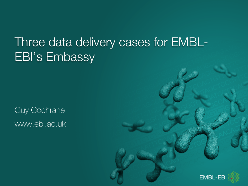 Three Data Delivery Cases for EMBL- EBI's Embassy