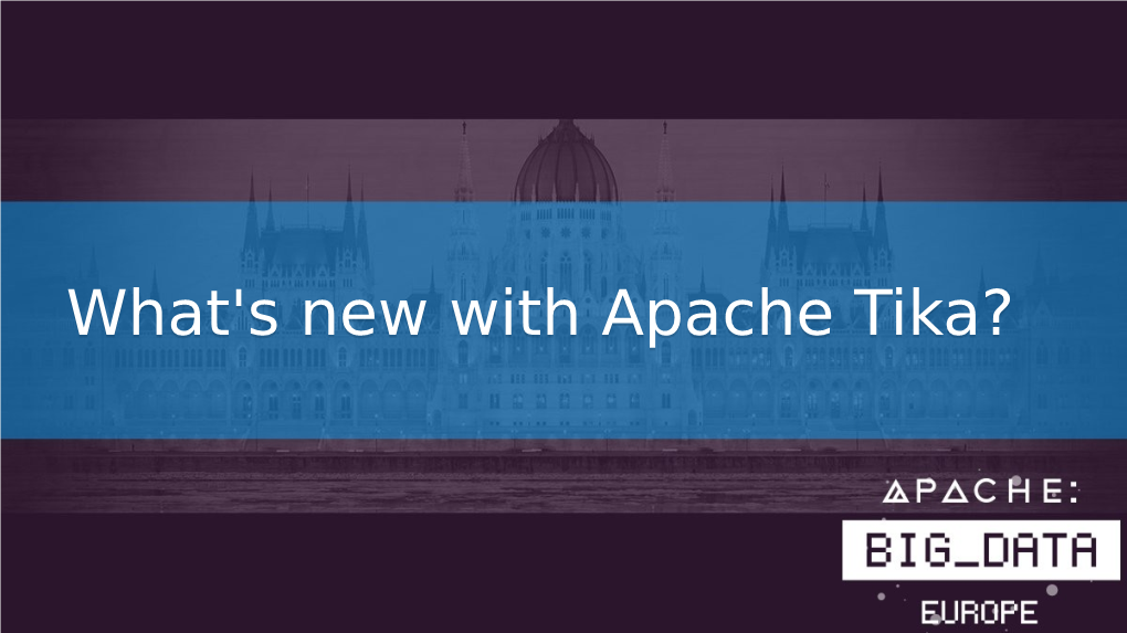 What's New with Apache Tika? What's New with Apache Tika?