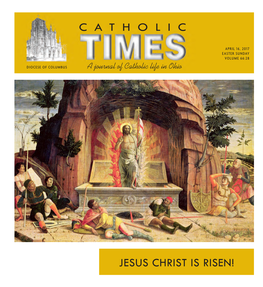 APRIL 16, 2017 EASTER SUNDAY VOLUME 66:28 DIOCESE of COLUMBUS a Journal of Catholic Life in Ohio