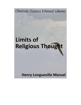 The Limits of Religious Thought Examined in Eight Lectures Delivered Before the University of Oxford, in the Year MDCCCLVIII., on the Bampton Founda- Tion