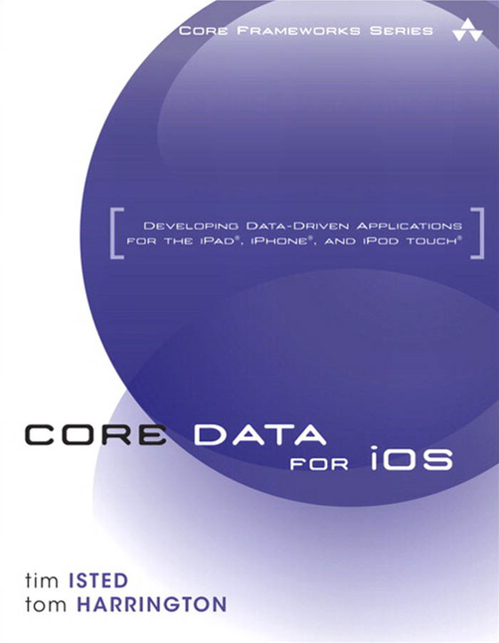 Core Data for Ios Developing Data-Driven Applications for the Ipad®, Iphone®, and Ipod Touch®