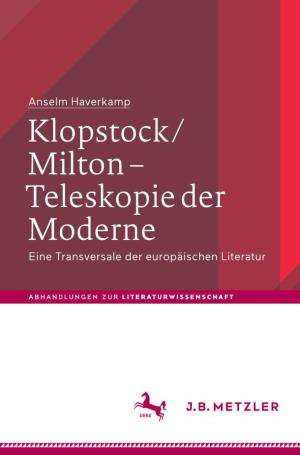 Klopstock / Milton – Teleskopie Der Moderne Eine Transversale Der Europäischen Literatur