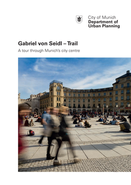 Gabriel Von Seidl – Trail a Tour Through Munich’S City Centre Dear Readers