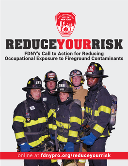REDUCEYOURRISK FDNY's Call to Action for Reducing Occupational Exposure to Fireground Contaminants