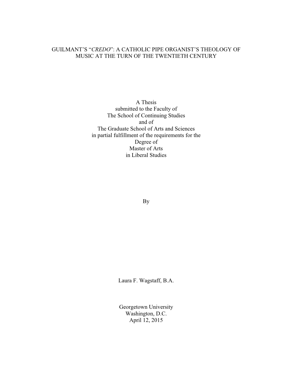 GUILMANT's “CREDO”: a CATHOLIC PIPE ORGANIST's THEOLOGY of MUSIC at the TURN of the TWENTIETH CENTURY a Thesis Submitted