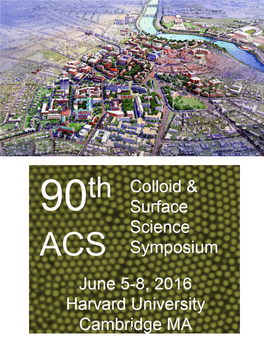 TECHNICAL PROGRAM 90Th ACS Colloid and Surface Science Symposium June 5-8, 2016