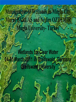 Management of Wetlands in Mugla City Murat BARLAS and Nedim OZDEMIR Mugla University- Turkey
