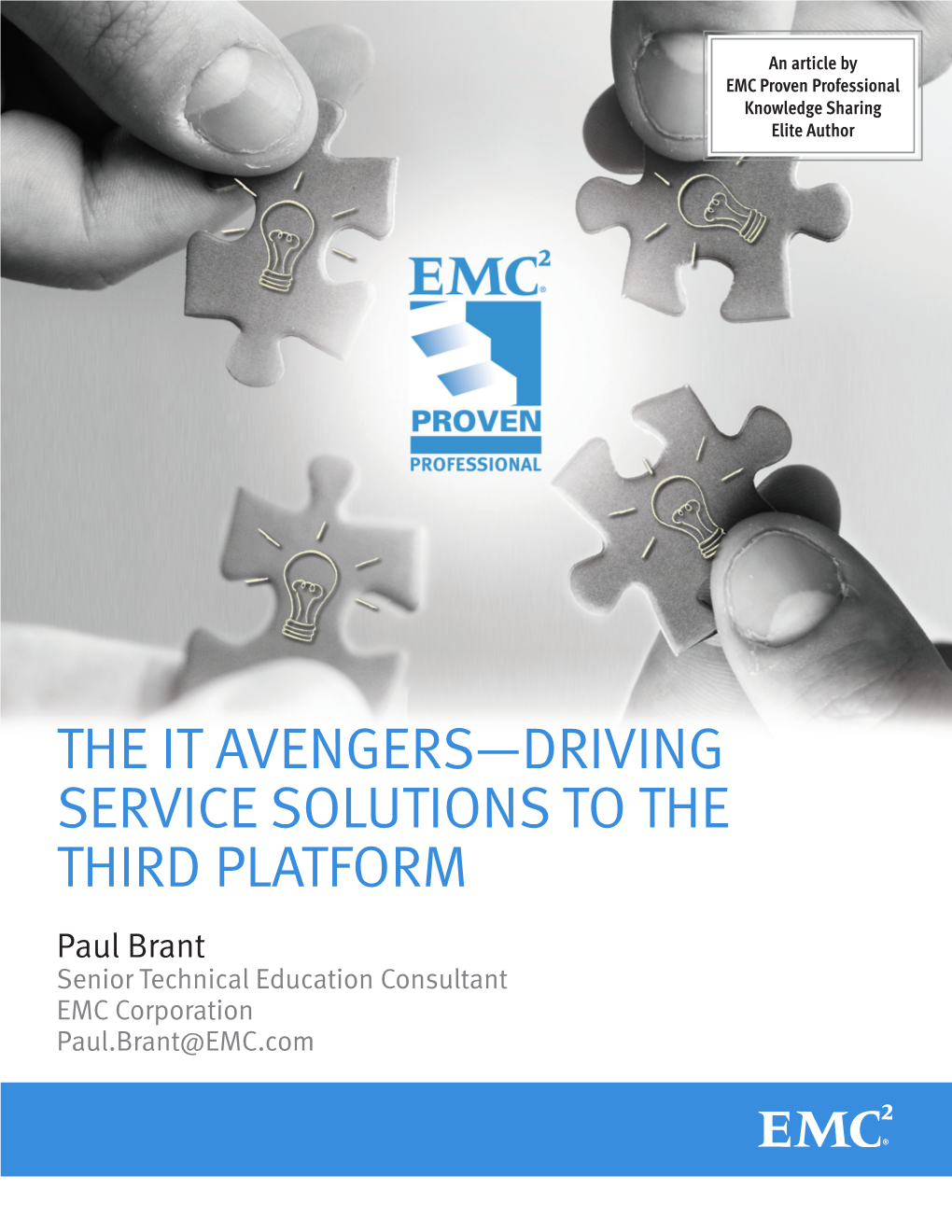 THE IT AVENGERS—DRIVING SERVICE SOLUTIONS to the THIRD PLATFORM Paul Brant Senior Technical Education Consultant EMC Corporation Paul.Brant@EMC.Com Table of Contents