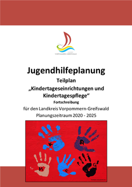 Jugendhilfeplanung Teilplan „Kindertageseinrichtungen Und Kindertagespflege“ Fortschreibung Für Den Landkreis Vorpommern-Greifswald Planungszeitraum 2020 - 2025