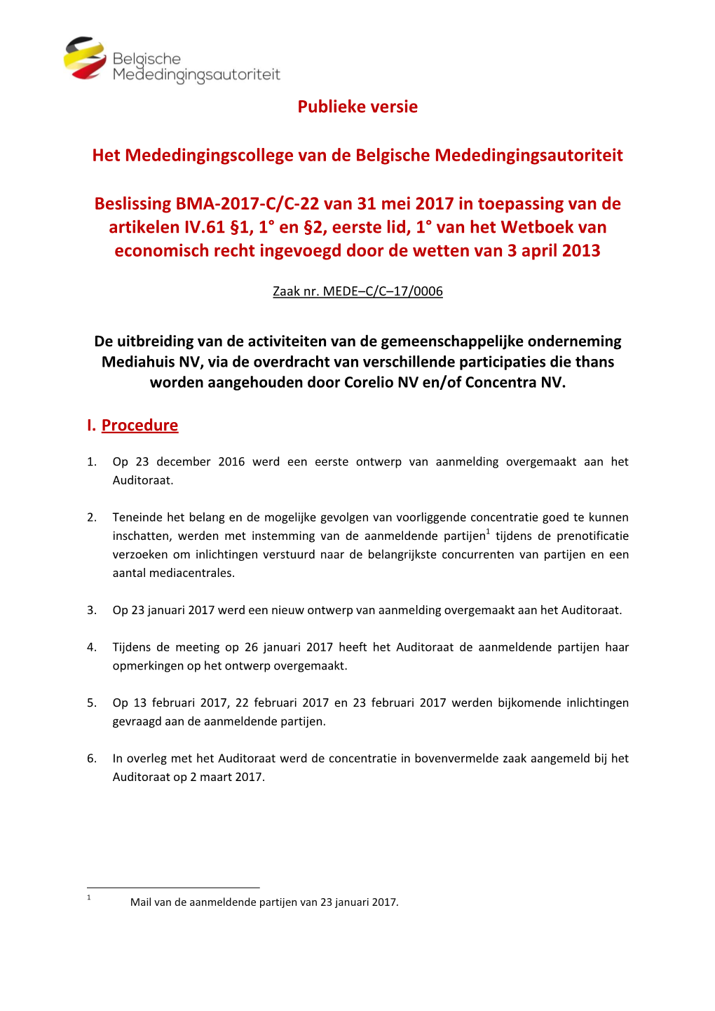 Publieke Versie Het Mededingingscollege Van De Belgische Mededingingsautoriteit Beslissing BMA-2017-C/C-22 Van 31 Mei 2017 in To