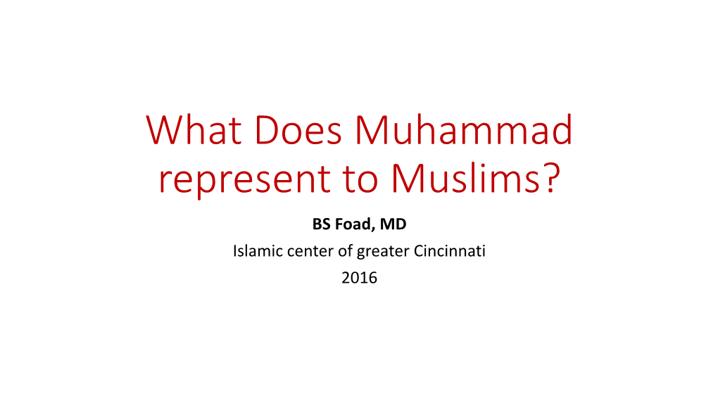 What Does Muhammad Represent to Muslims? BS Foad, MD Islamic Center of Greater Cincinnati 2016 Muhammad Is a Descendant of Ibrahim (Abraham)