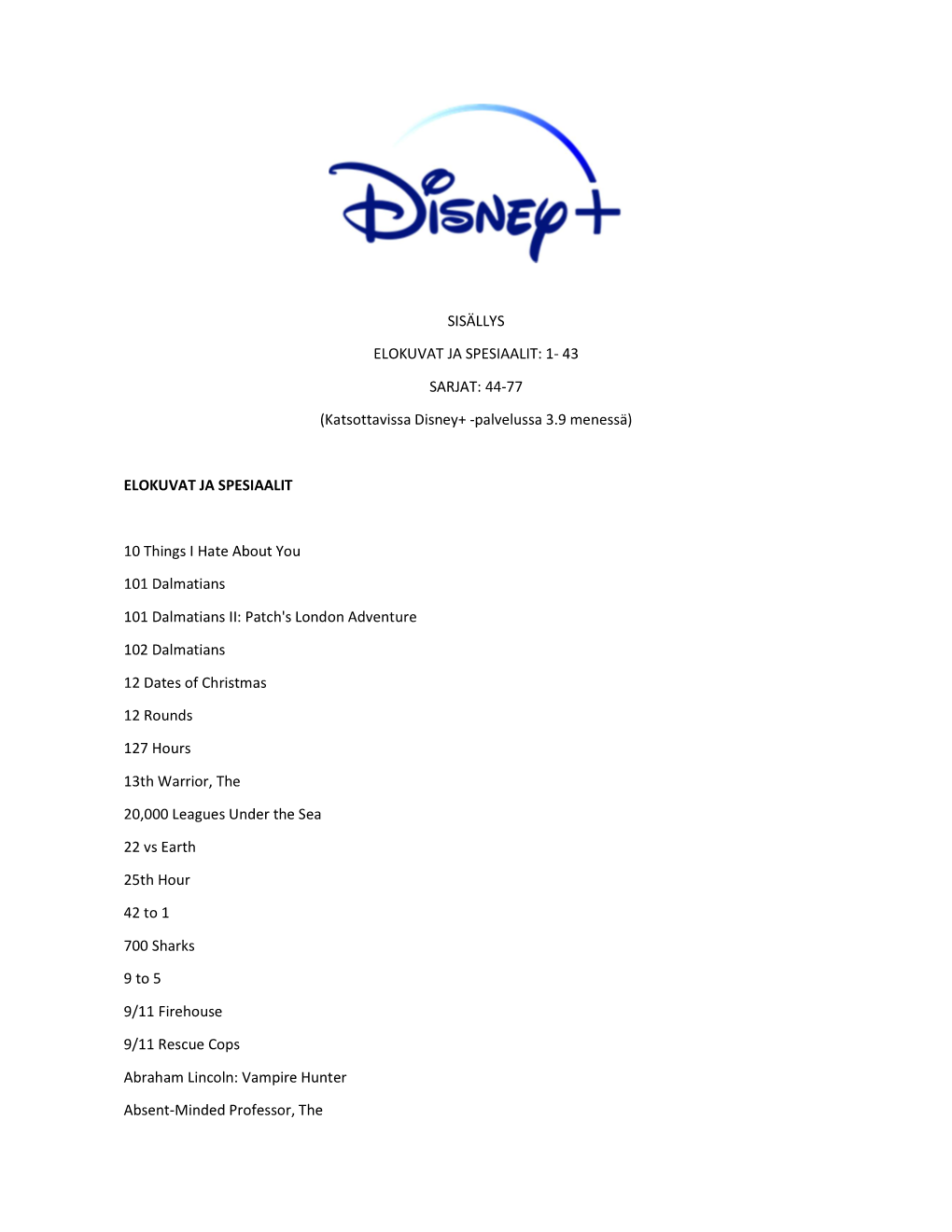 44-77 (Katsottavissa Disney+ -Palvelussa 3.9 Menessä) ELOKUVAT JA SPESIAALIT 1