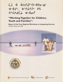 “Working Together for Children, Youth and Families”: Report of the Cree Regional Workshop on Integrating Services Chisasibi, Quebec, June 2000