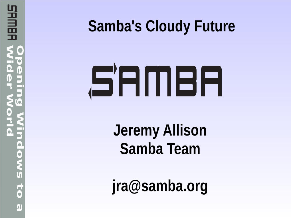 Samba's Cloudy Future Jeremy Allison Samba Team Jra@Samba.Org