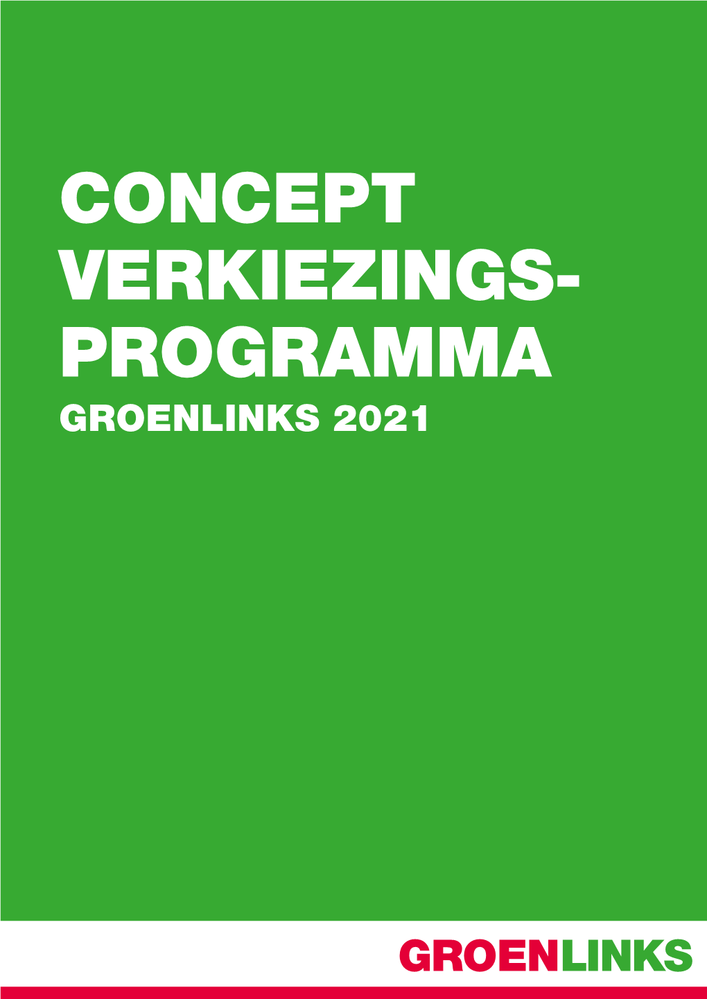 Concept Verkiezings- Programma Groenlinks 2021 Concept Verkiezingsprogramma Groenlinks 2021 Concept Verkiezingsprogramma Groenlinks 2021