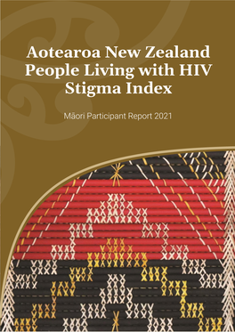 Aotearoa New Zealand People Living with HIV Stigma Index: Māori Participant Report 2021”