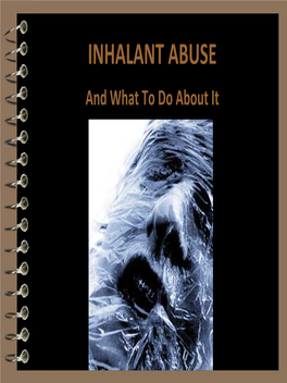 INHALANT ABUSE and What to Do About It What Is Inhalant Abuse?  Deliberate Inhalation of Fumes, Vapors Or Gases to “Get High”