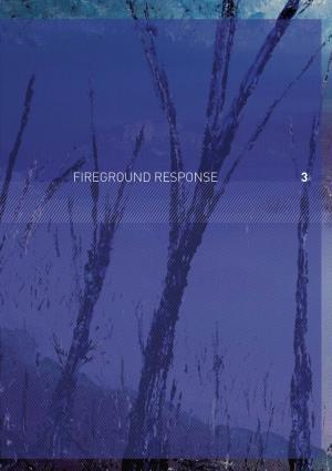 FIREGROUND RESPONSE 3 Volume II: Fire Preparation, Response and Recovery