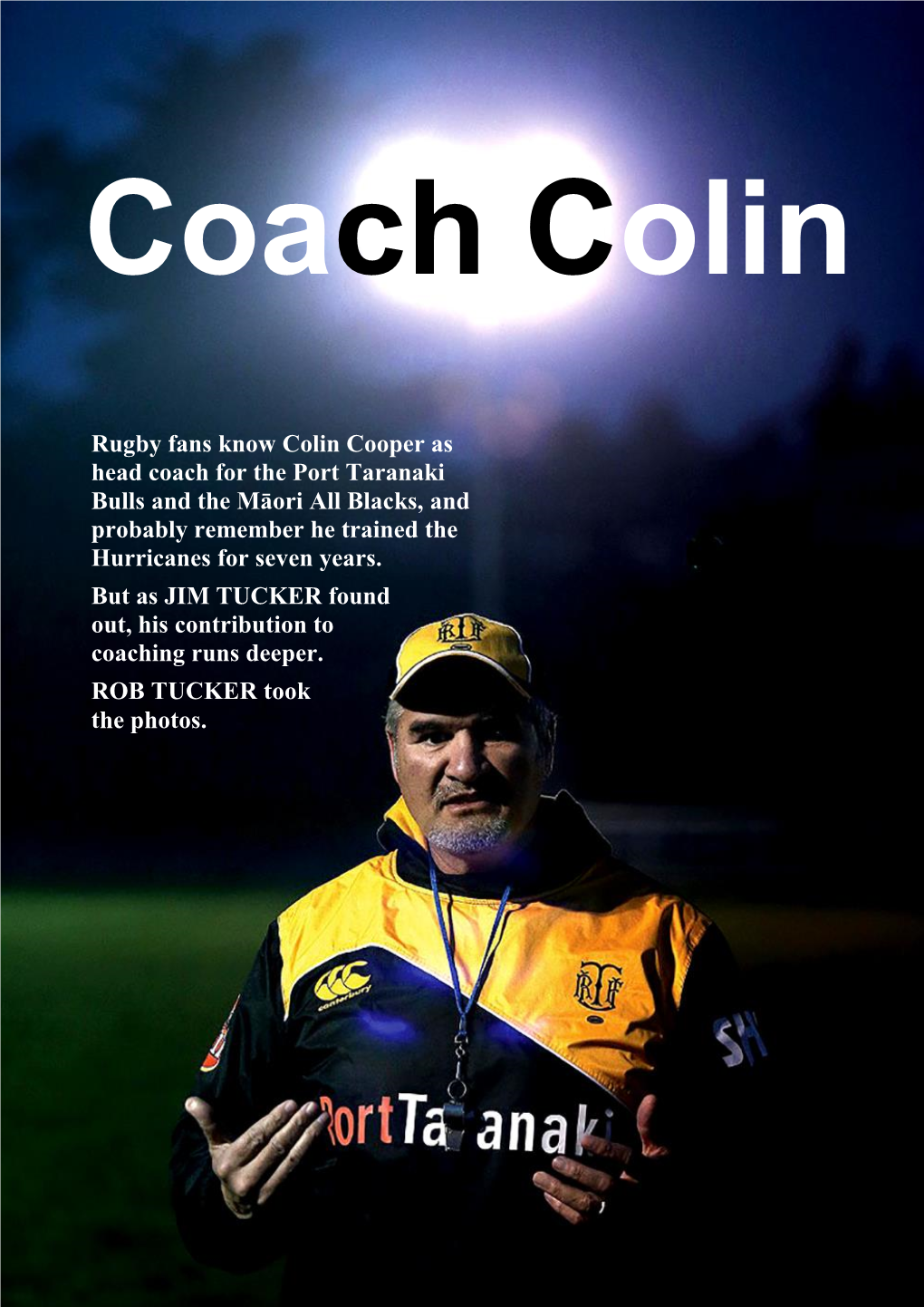 Rugby Fans Know Colin Cooper As Head Coach for the Port Taranaki Bulls and the Māori All Blacks, and Probably Remember He Trained the Hurricanes for Seven Years