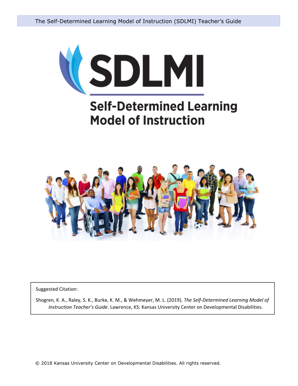 The Self-Determined Learning Model of Instruction (SDLMI) Teacher's Guide Suggested Citation: Shogren, K. A., Raley, S. K., Bu