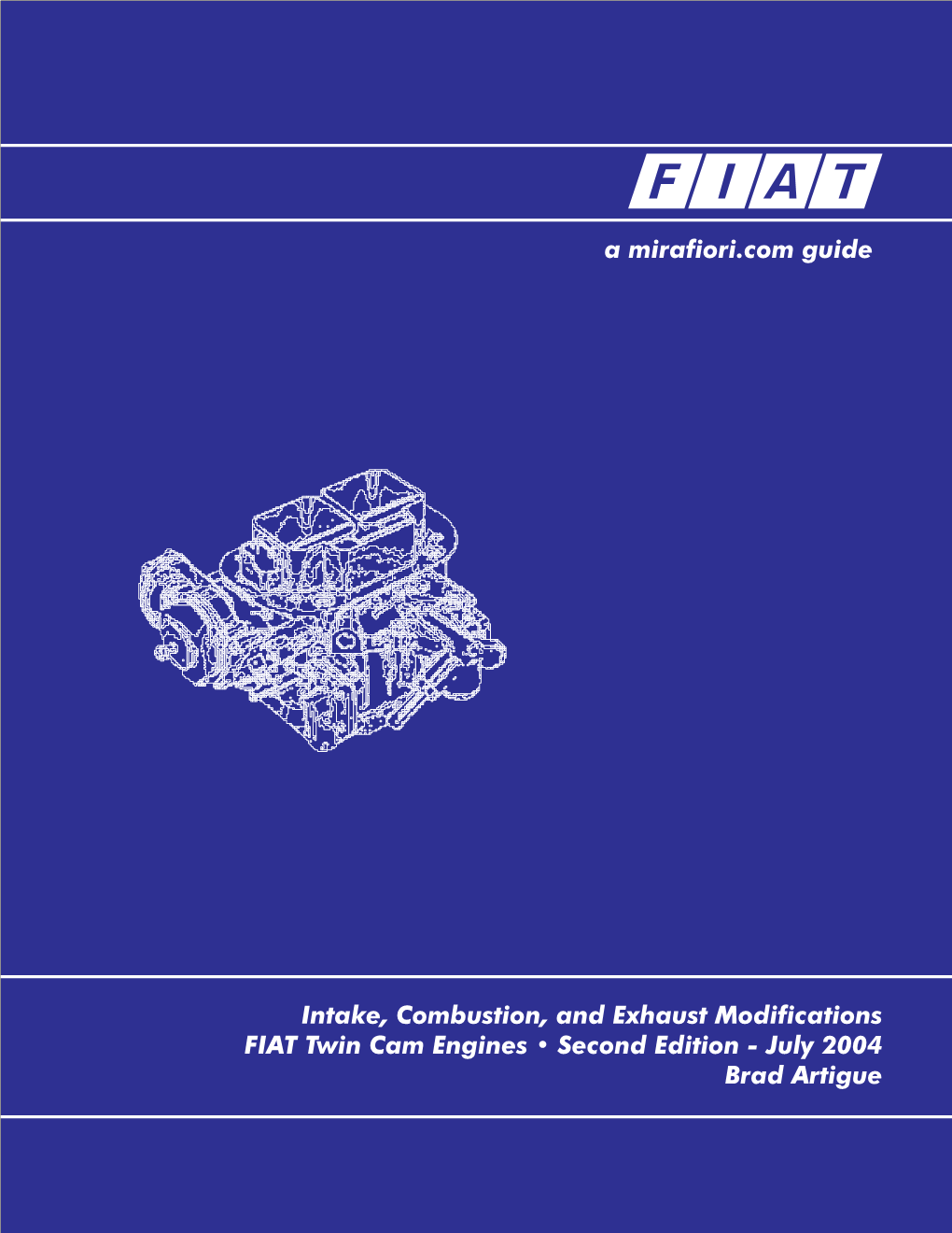 Intake, Combustion, and Exhaust Modifications FIAT Twin Cam Engines • Second Edition - July 2004 Brad Artigue Contents