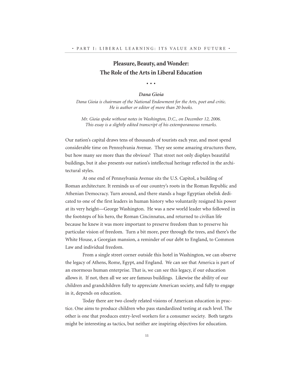 Pleasure, Beauty, and Wonder: the Role of the Arts in Liberal Education ••• Dana Gioia Dana Gioia Is Chairman of the National Endowment for the Arts, Poet and Critic