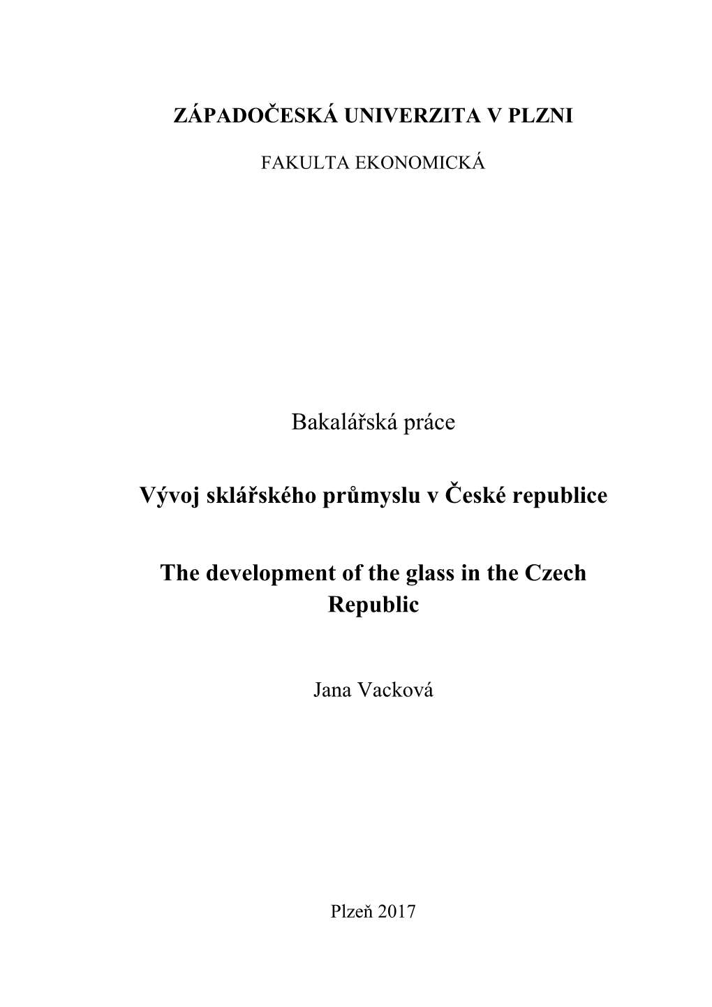 Bakalářská Práce Vývoj Sklářského Průmyslu V České Republice the Development of the Glass in the Czech Republic