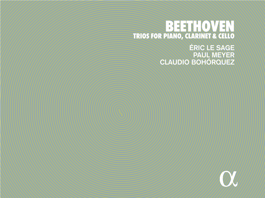 BEETHOVEN TRIOS for Piano, Clarinet & Cello Éric Le Sage PAUL MEYER CLAUDIO Bohórquez MENU › TRACKLIST › Français › English › Deutsch